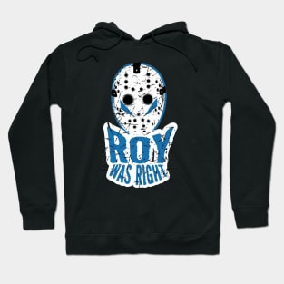 Roy Was Right Hoodie